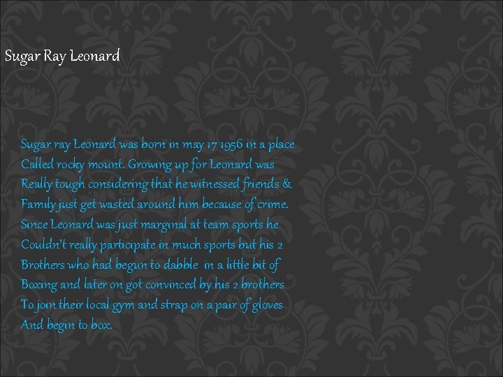 Sugar Ray Leonard. Sugar ray Leonard was born in may 17 1956 in a