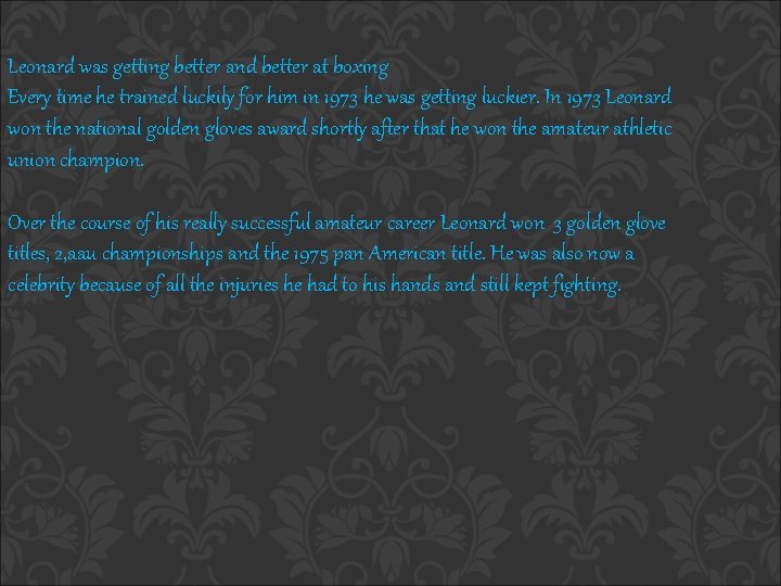 Leonard was getting better and better at boxing Every time he trained luckily for