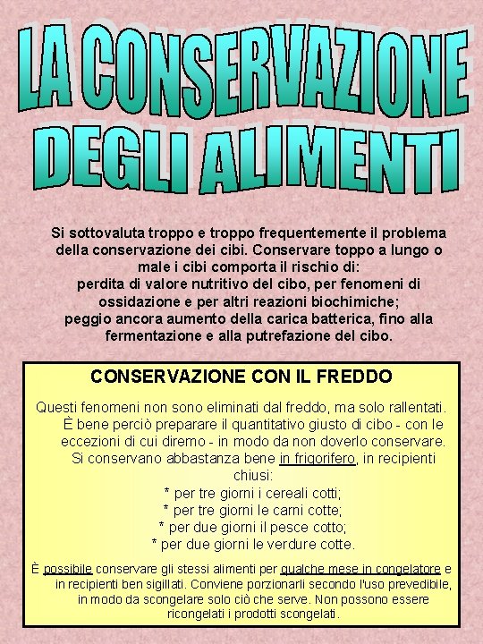 Si sottovaluta troppo e troppo frequentemente il problema della conservazione dei cibi. Conservare toppo