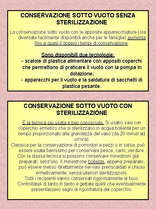 CONSERVAZIONE SOTTO VUOTO SENZA STERILIZZAZIONE La conservazione sotto vuoto con le apposite apparecchiature (ora