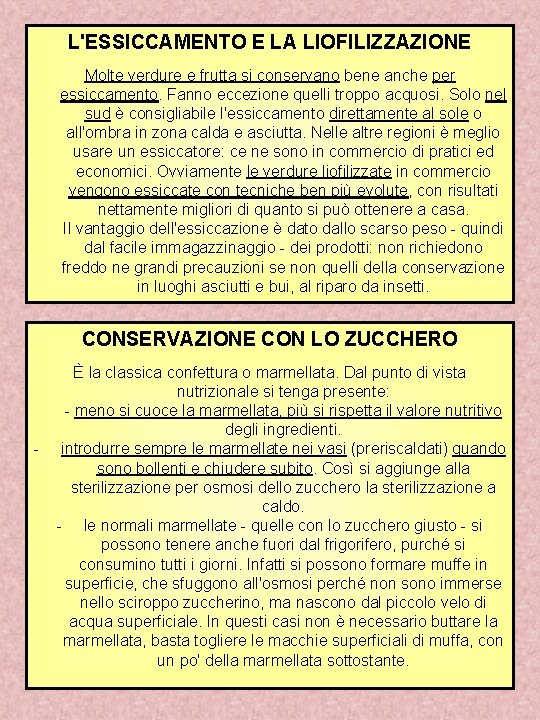 L'ESSICCAMENTO E LA LIOFILIZZAZIONE Molte verdure e frutta si conservano bene anche per essiccamento.