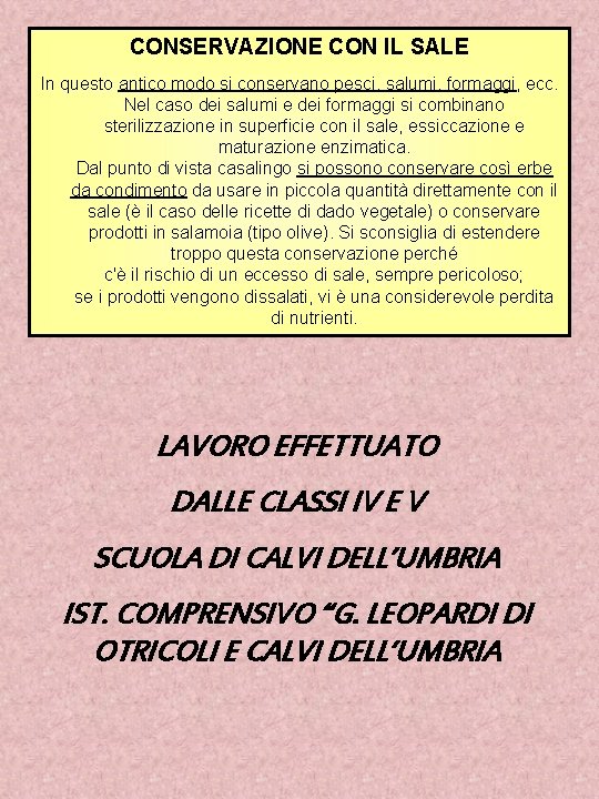 CONSERVAZIONE CON IL SALE In questo antico modo si conservano pesci, salumi, formaggi, ecc.