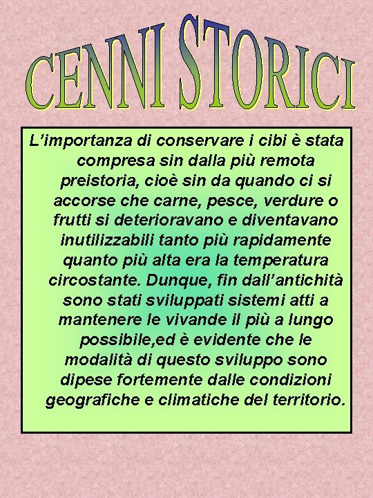 L’importanza di conservare i cibi è stata compresa sin dalla più remota preistoria, cioè