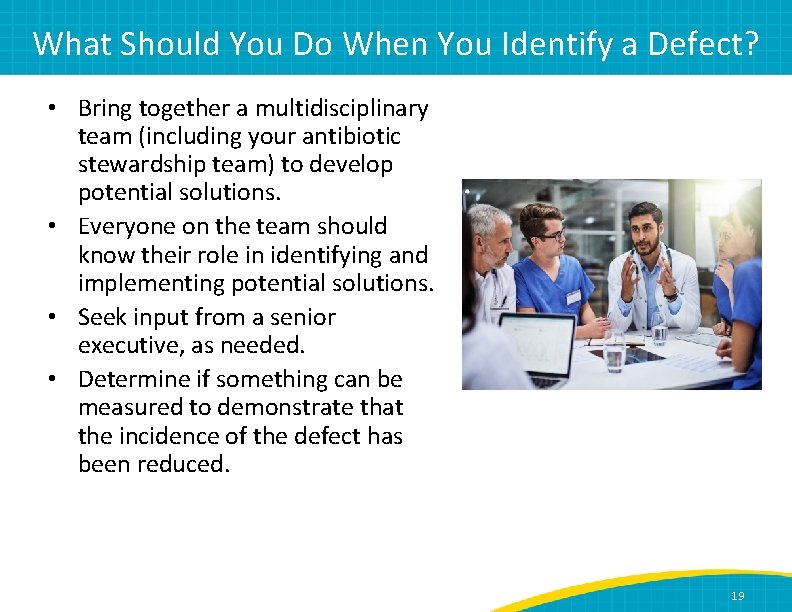 What Should You Do When You Identify a Defect? • Bring together a multidisciplinary