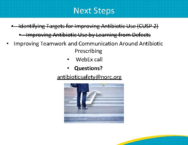 Next Steps • Identifying Targets for Improving Antibiotic Use (CUSP 2) • Improving Antibiotic