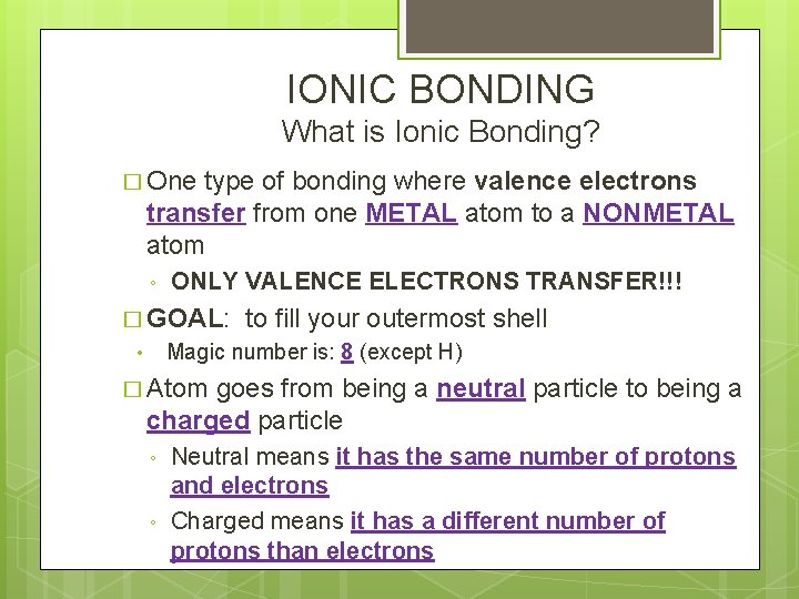 IONIC BONDING What is Ionic Bonding? � One type of bonding where valence electrons