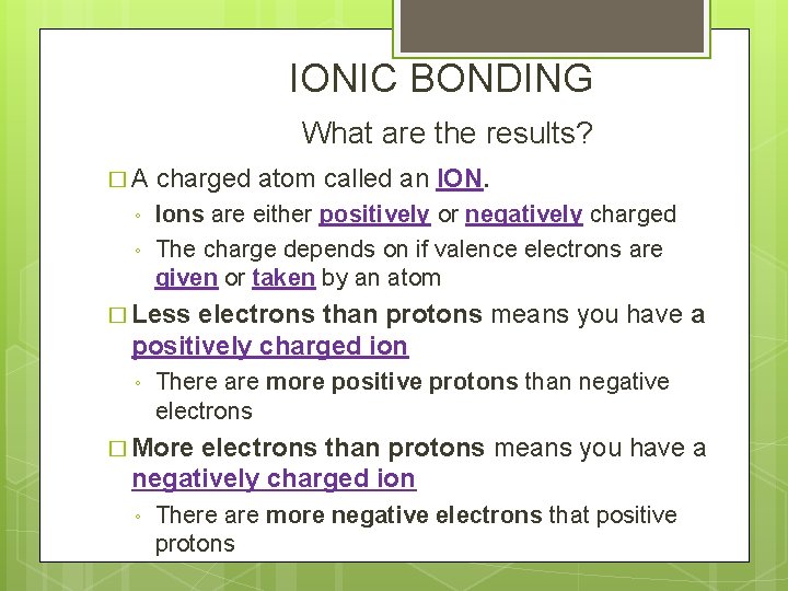 IONIC BONDING What are the results? �A ◦ ◦ charged atom called an ION.