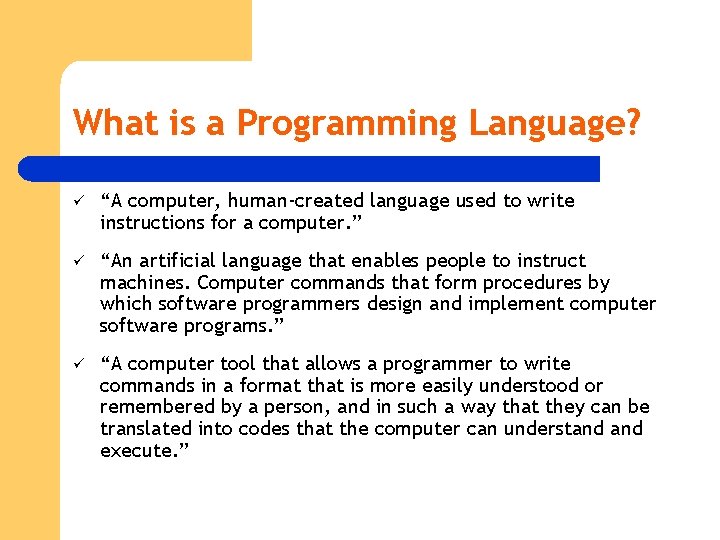 What is a Programming Language? ü “A computer, human-created language used to write instructions What is a Programming Language? ü “A computer, human-created language used to write instructions