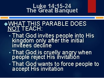 Luke 14: 15 -24 The Great Banquet WHAT THIS PARABLE DOES NOT TEACH: •