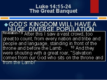 Luke 14: 15 -24 The Great Banquet GOD’S KINGDOM WILL HAVE A HUGE, DIVERSE