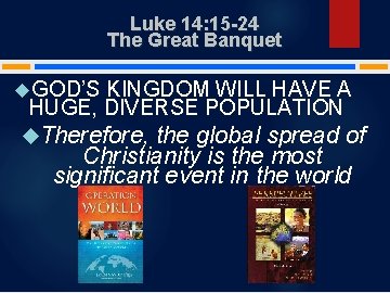 Luke 14: 15 -24 The Great Banquet GOD’S KINGDOM WILL HAVE A HUGE, DIVERSE