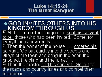 Luke 14: 15 -24 The Great Banquet GOD INVITES OTHERS INTO HIS KINGDOM THROUGH