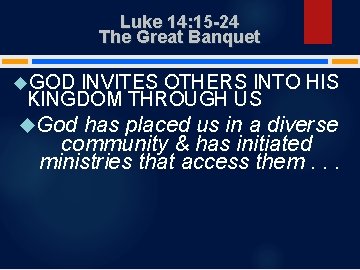 Luke 14: 15 -24 The Great Banquet GOD INVITES OTHERS INTO HIS KINGDOM THROUGH