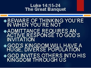 Luke 14: 15 -24 The Great Banquet BEWARE OF THINKING YOU’RE IN WHEN YOU’RE