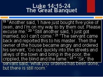 Luke 14: 15 -24 The Great Banquet “Another said, ‘I have just bought five
