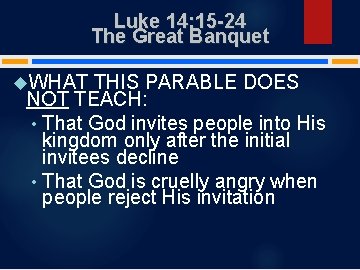 Luke 14: 15 -24 The Great Banquet WHAT THIS PARABLE DOES NOT TEACH: •