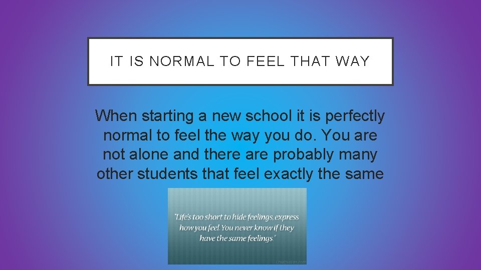 IT IS NORMAL TO FEEL THAT WAY When starting a new school it is