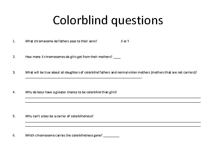 Colorblind questions 1. What chromosome do fathers pass to their sons? 2. How many