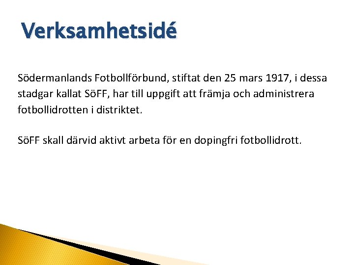 Verksamhetsidé Södermanlands Fotbollförbund, stiftat den 25 mars 1917, i dessa stadgar kallat SöFF, har