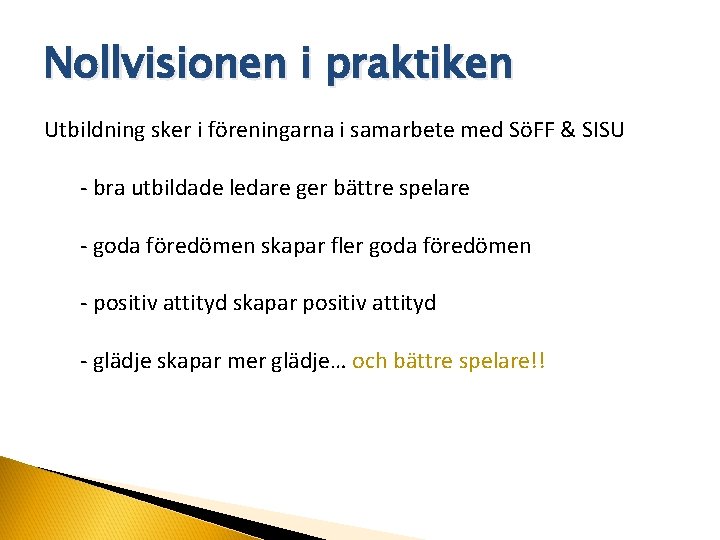 Nollvisionen i praktiken Utbildning sker i föreningarna i samarbete med SöFF & SISU -