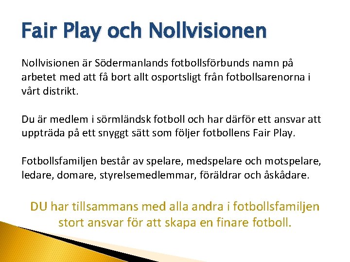 Fair Play och Nollvisionen är Södermanlands fotbollsförbunds namn på arbetet med att få bort