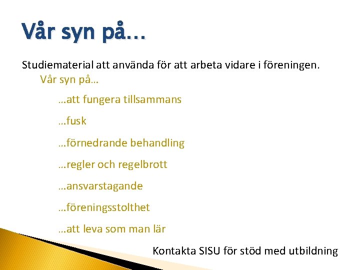 Vår syn på… Studiematerial att använda för att arbeta vidare i föreningen. Vår syn