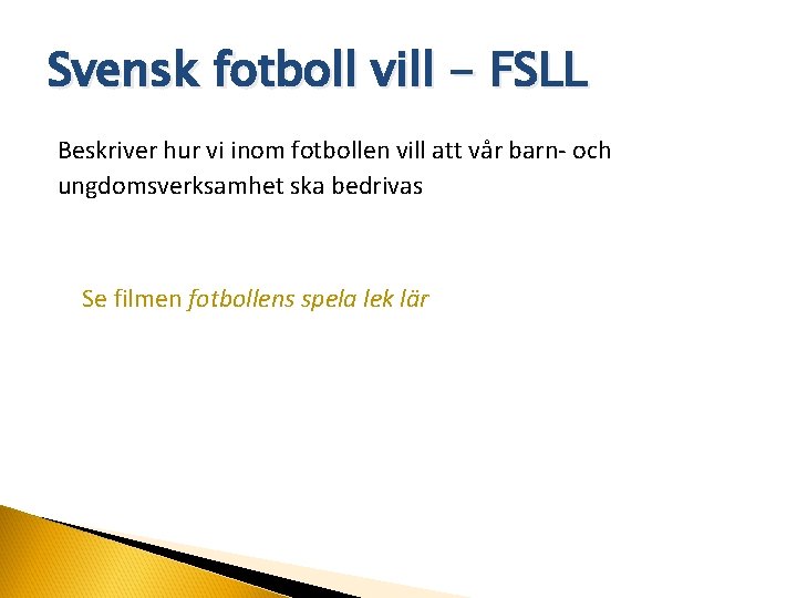 Svensk fotboll vill - FSLL Beskriver hur vi inom fotbollen vill att vår barn-