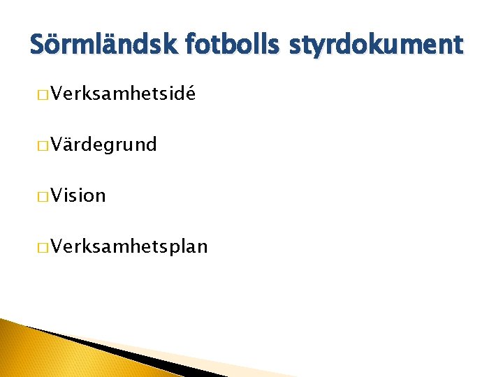 Sörmländsk fotbolls styrdokument � Verksamhetsidé � Värdegrund � Vision � Verksamhetsplan 