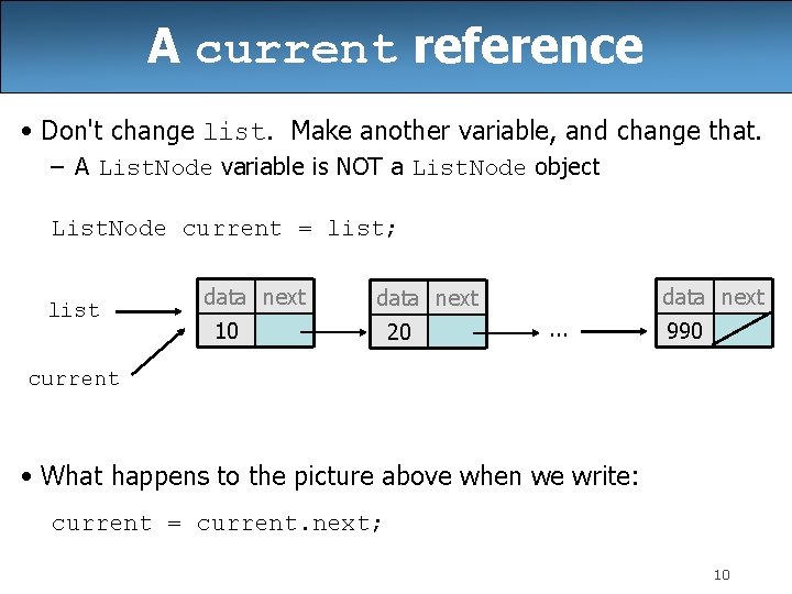 A current reference • Don't change list. Make another variable, and change that. – A current reference • Don't change list. Make another variable, and change that. –
