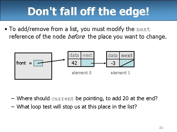Don't fall off the edge! • To add/remove from a list, you must modify Don't fall off the edge! • To add/remove from a list, you must modify