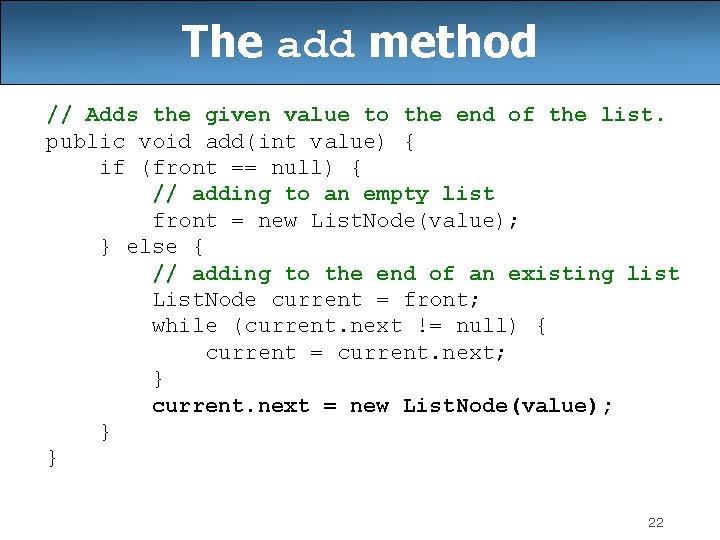 The add method // Adds the given value to the end of the list. The add method // Adds the given value to the end of the list.