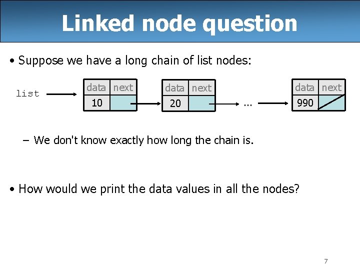 Linked node question • Suppose we have a long chain of list nodes: list Linked node question • Suppose we have a long chain of list nodes: list