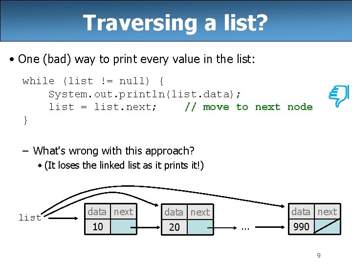 Traversing a list? • One (bad) way to print every value in the list: Traversing a list? • One (bad) way to print every value in the list: