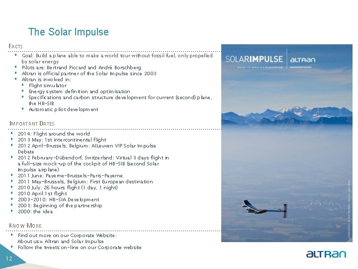 The Solar Impulse FACTS § § Goal: Build a plane able to make a