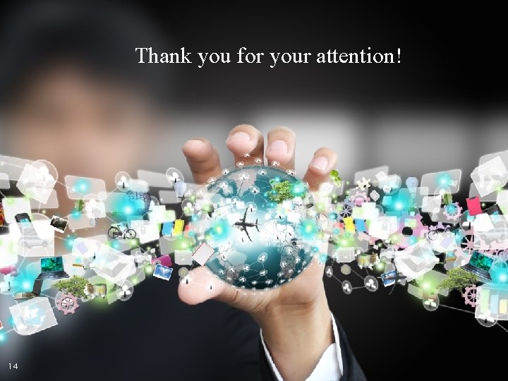 Thank you for your attention! 14 