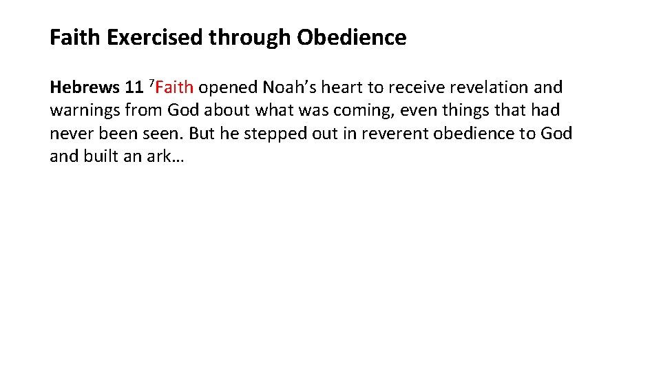 Faith Exercised through Obedience Hebrews 11 7 Faith opened Noah’s heart to receive revelation
