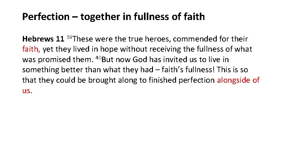 Perfection – together in fullness of faith Hebrews 11 39 These were the true