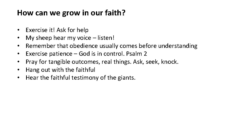 How can we grow in our faith? • • Exercise it! Ask for help