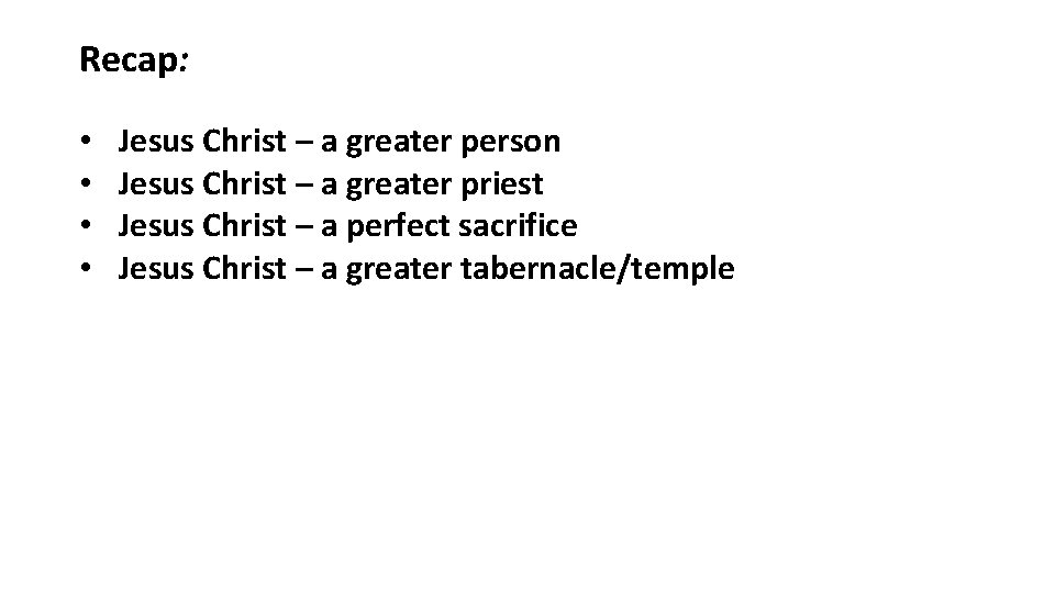 Recap: • • Jesus Christ – a greater person Jesus Christ – a greater