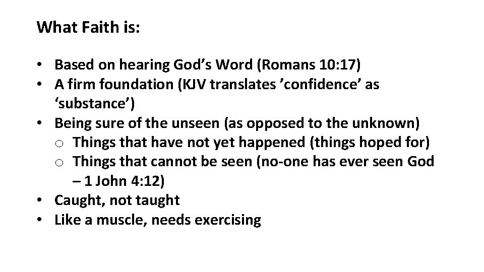 What Faith is: • Based on hearing God’s Word (Romans 10: 17) • A