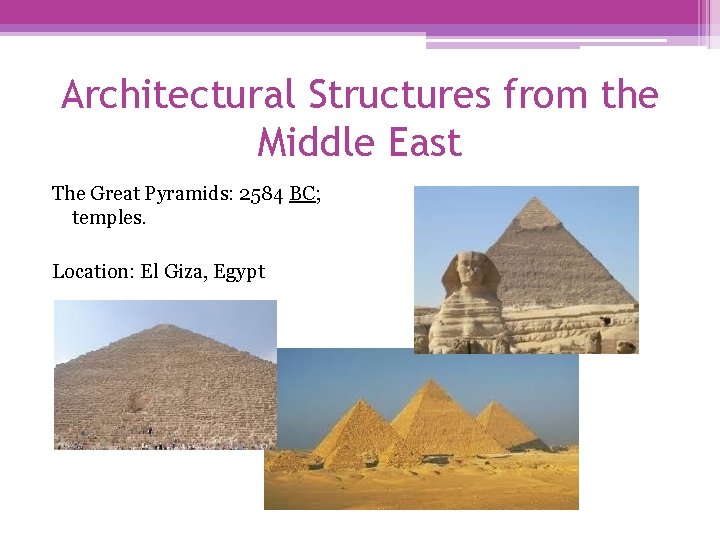 Architectural Structures from the Middle East The Great Pyramids: 2584 BC; temples. Location: El