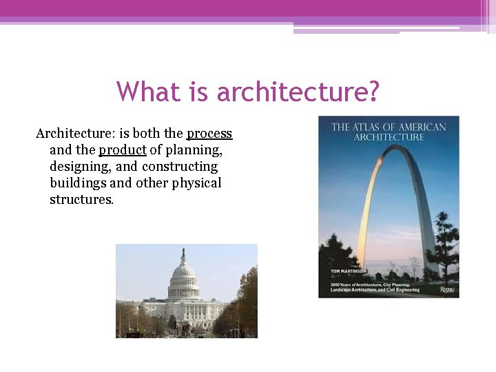 What is architecture? Architecture: is both the process and the product of planning, designing,