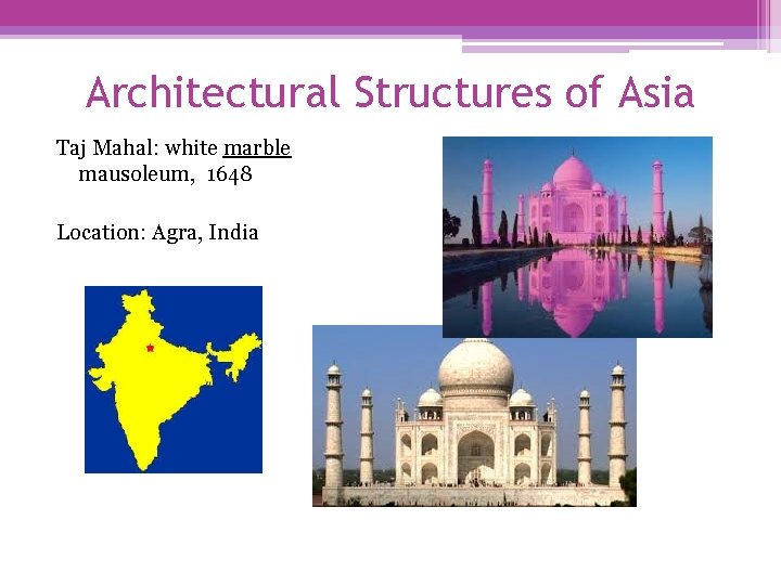 Architectural Structures of Asia Taj Mahal: white marble mausoleum, 1648 Location: Agra, India 