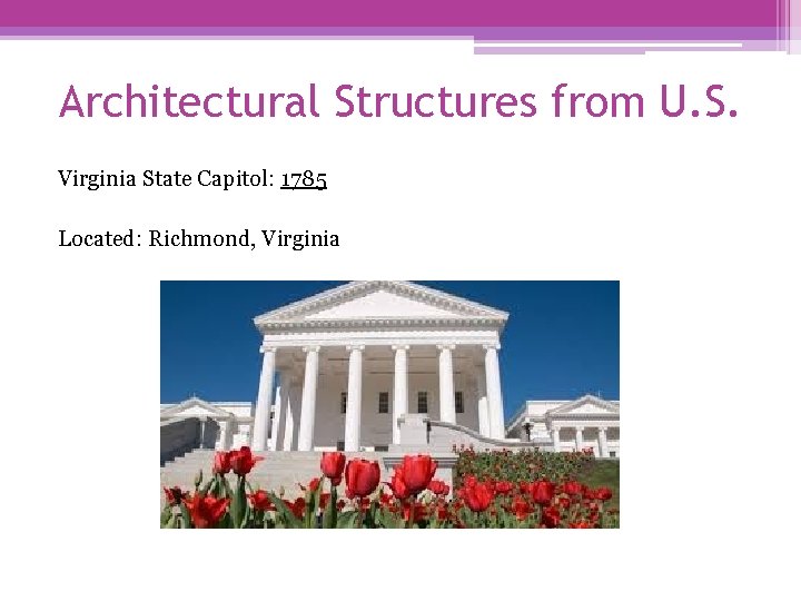 Architectural Structures from U. S. Virginia State Capitol: 1785 Located: Richmond, Virginia 
