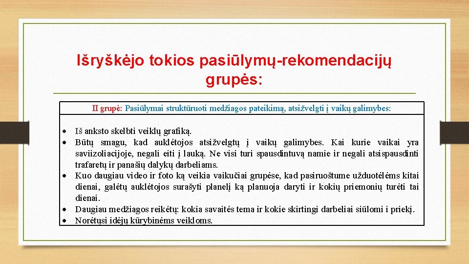 Išryškėjo tokios pasiūlymų-rekomendacijų grupės: II grupė: Pasiūlymai struktūruoti medžiagos pateikimą, atsižvelgti į vaikų galimybes: