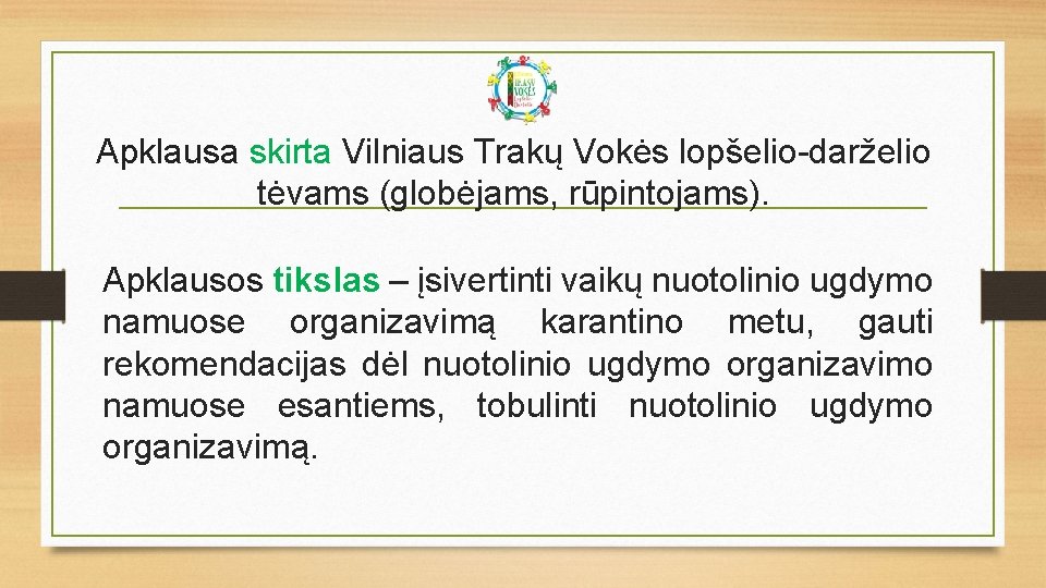 Apklausa skirta Vilniaus Trakų Vokės lopšelio-darželio tėvams (globėjams, rūpintojams). Apklausos tikslas – įsivertinti vaikų