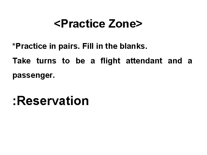 <Practice Zone> *Practice in pairs. Fill in the blanks. Take turns to be a