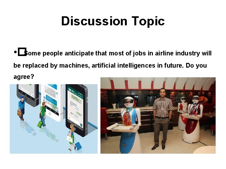 Discussion Topic • �Some people anticipate that most of jobs in airline industry will