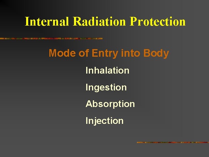 Internal Radiation Protection Mode of Entry into Body Inhalation Ingestion Absorption Injection Internal Radiation Protection Mode of Entry into Body Inhalation Ingestion Absorption Injection