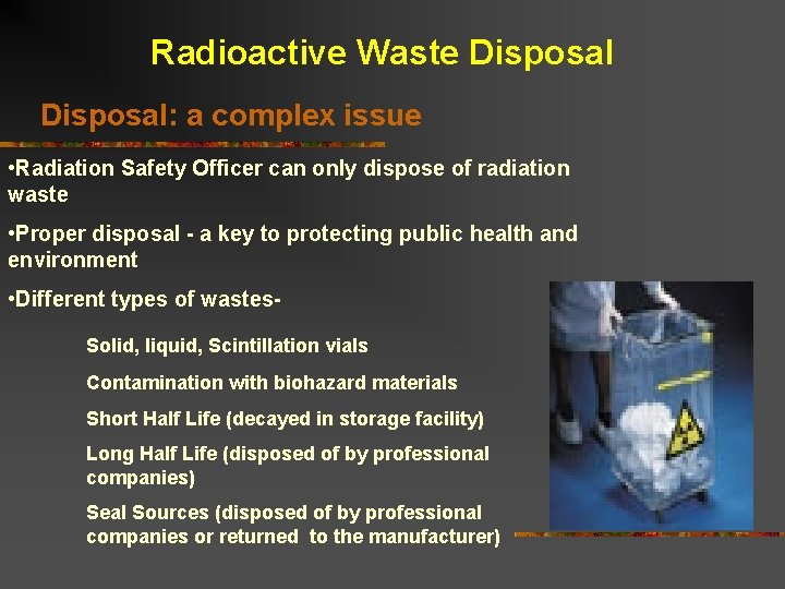 Radioactive Waste Disposal: a complex issue • Radiation Safety Officer can only dispose of Radioactive Waste Disposal: a complex issue • Radiation Safety Officer can only dispose of